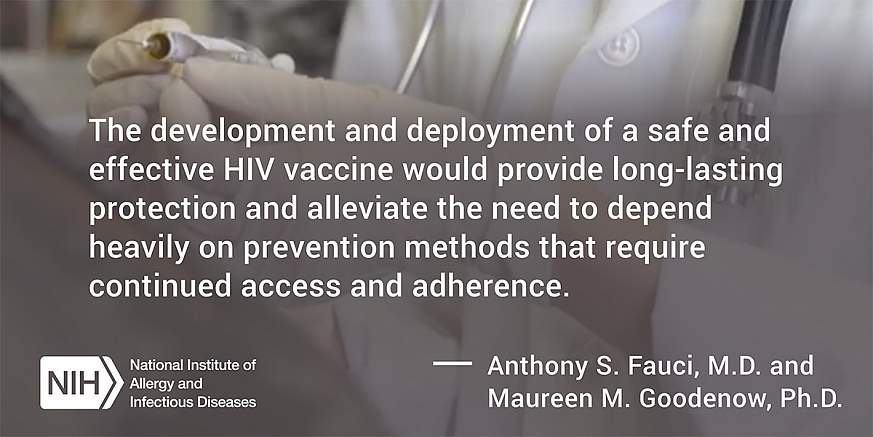 The development and deployment of a safe and effective HIV vaccine would provide long-lasting protection and alleviate the need to depend heavily on prevention methods that require continued access and adherence.