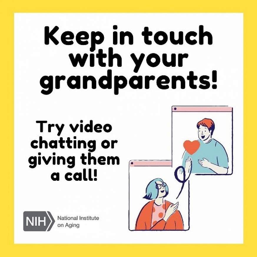 Keep in touch with your grandparents! Try video chatting or giving them a call.