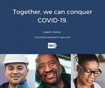 Image of three individual headshots: "Together, we can conquer COVID-19. Learn more: covid19community.nih.gov."