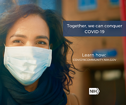 Image of a young Hispanic/Latino woman wearing a mask that reads: "Together, we can conquer COVID-19. Learn how: covid19community.nih.gov."