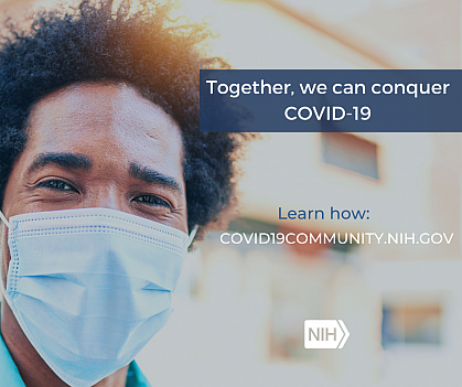 Image of a young African American man wearing a mask that reads: "Together, we can conquer COVID-19. Learn how: covid19community.nih.gov."