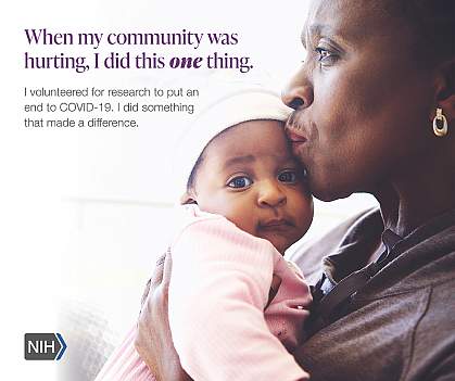 Image of an older African American woman holding a baby. That reads: "When my community was hurting, I did this one thing. I volunteered for research to put an end to COVID-19. I did something that made a difference."