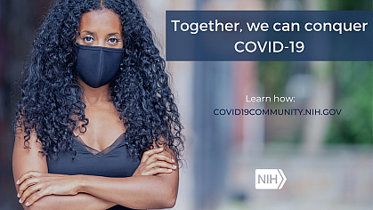 Image of a young African American woman wearing a mask that reads: "Together, we can conquer COVID-19. Learn how: covid19community.nih.gov.