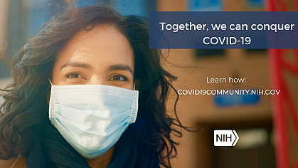 Image of a young Hispanic/Latino woman wearing a mask that reads: "Together, we can conquer COVID-19. Learn how: covid19community.nih.gov."