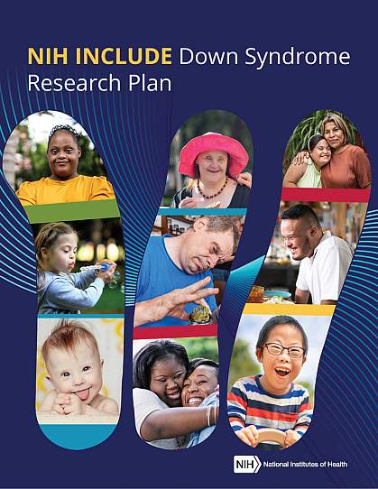 NIH INCLUDE Down Syndrome Research Plan. Photos of people with Down syndrome within outlines of 3 copies of chromosome 21. National Institutes of Health (NIH) Logo.