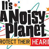 It's a Noisy Planet: Protect Their Hearing