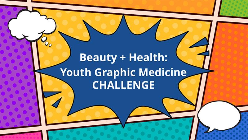Beauty + Health: Youth Graphic Medicine Challenge