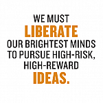 We must liberate our brightest minds to pursue high-risk, high-reward ideas.