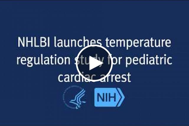 The National Heart, Lung, and Blood Institute (NHLBI) has launched the first large-scale, multicenter study to investigate the effectiveness of temperature management in infants and children who have had cardiac arrest.